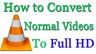 How to Convert Normal Video to Full HD - Using VLC