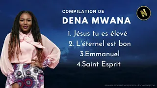 COMPILATION DE DENA MWANA 2021! 🛑100% ADORATION CHRÉTIENNE