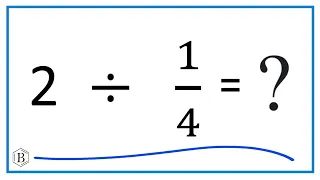 2   Divided by  1/4   (two divided by one-fourth)