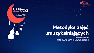 Dni Otwarte aMuz 2023 / Metodyka zajęć umuzykalniających / mgr Katarzyna Kierzkowska