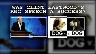 Was Clint Eastwood's RNC Speech a Success? - Dog vs. Dog