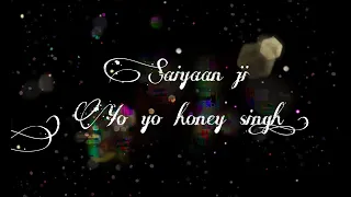Saiyaan ji  lyrics | Yo Yo Honey | Neha Kakkar | Nushrrat  Bharucha | lil G , Hommie D | Mihir G|