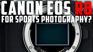 Canon EOS R8 - is it good for sports photography?