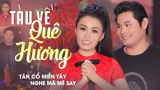 Tân Cổ Miền Tây Nghe Mà Mê Say ❤️ Tân Cổ Tàu Về Quê Hương - Võ Ngọc Quyền x Bùi Trung Đẳng