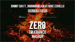 Johnny 500 ft. Jhorrmountain vs. Mike Cervello - Skurbah Fuego (Zero Tolerance Mashup)