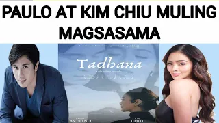 PAULO AVELINO AT KIM CHIU MULING MAGSASAMA