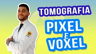 TOMOGRAFIA E RESSONÂNCIA *Pixel e Voxel*