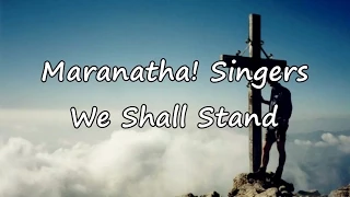 Maranatha! Singers - We Shall Stand [with lyrics]