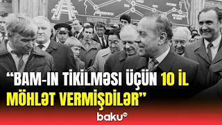 Ulu öndər Heydər Əliyevin BAM-ın tikintisindəki müstəsna rolu