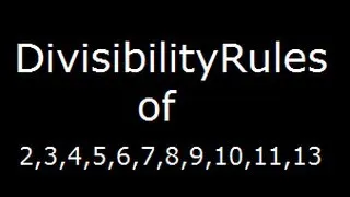 Divisibility rules for 2,3,4,5,6,7,8,9,10,11 and 13