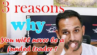 3 why reasons you will NEVER be a FUNDED TRADER !