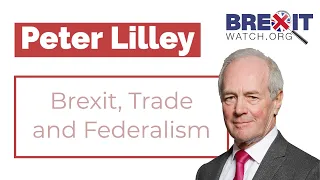 Peter Lilley: Brexit, Trade and Federalism