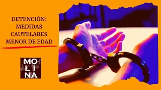 🎓 DETENCIÓN MEDIDAS CAUTELARES MENOR DE EDAD: resumen de los ✔ puntos principales