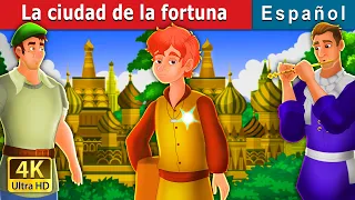 La ciudad de la fortuna | The City of Fortune Story | Cuentos De Hadas Españoles |@SpanishFairyTales