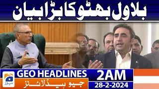 Geo News Headlines 2 AM | Big statement of Bilawal Bhutto | 28th February 2024