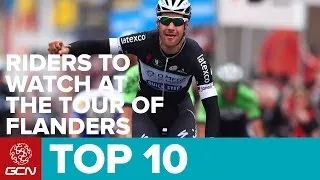 Top 10 Riders To Watch At The Tour Of Flanders