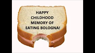 HAPPY CHILDHOOD MEMORY OF EATING BOLOGNA