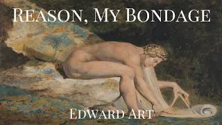 Reason, My Bondage - Edward Art (Neville Goddard Inspired)