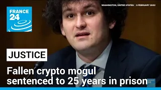 Fallen crypto mogul Sam Bankman-Fried sentenced to 25 years in prison • FRANCE 24 English