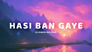 HASI BAN GAYE (Slowed+Reverb) |Hamari Adhuri Kahani| |LO-Fi|
