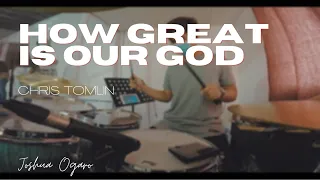 How Great Is Our God Drum Cover | Chris Tomlin | Joshua Ogaro