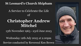 A service to celebrate the life of Christopher Andrew Mitchel