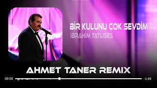 İbrahim Tatlıses - Bir Kulunu Çok Sevdim ( Ahmet Taner & MKM Remix )