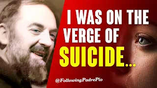 I Was On The Verge Of Suicide... Padre Pio's Words Saved Me!