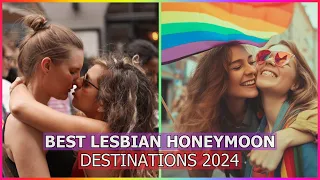 10 Best Lesbian Honeymoon Destinations 2024 & 2025 | LGBTQ+ Travel Guide