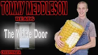 Tommy Meddleson Reads: The White Door (Creepypasta)