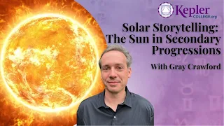 Solar Storytelling: The Sun in Secondary Progressions by Gray Crawford