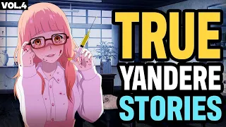 5 True Scary Yandere Stories You've Never Heard (Vol. 4)