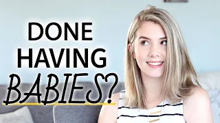 How to know if you're DONE HAVING BABIES & your family is complete