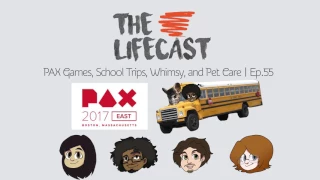 PAX Games, School Trips, Whimsy, and Pet Care | Ep.55 | The Lifecast