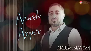 Artur Jalavyan - Anush Axper | Армянская музыка