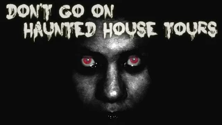 "Don't go on Haunted House Tours" Creepypasta