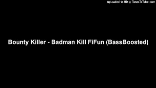 Bounty Killer - Badman Kill FiFun (BassBoosted)