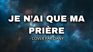 Je n'ai que ma prière - Cover par Dany #louange