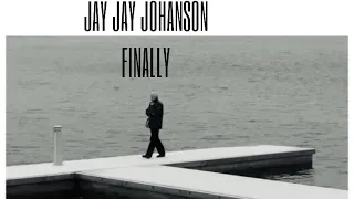 JAY JAY JOHANSON-FINALLY