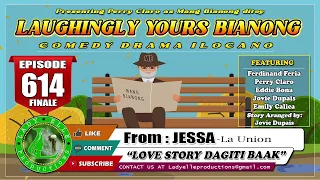 LAUGHINGLY YOURS BIANONG #614 FINALE |LOVE STORY DAGITI BAAK | LADY ELLE PRODUCTIONS | ILOCANO DRAMA