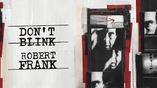 Don't Blink Robert Frank - Official Trailer