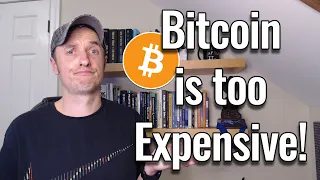 Bitcoin is Too Expensive / I'm Too Late to Bitcoin!