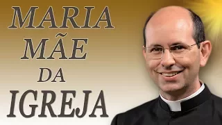 A Virgem Maria mãe da igreja - Pe. Paulo Ricardo (17/05/15)