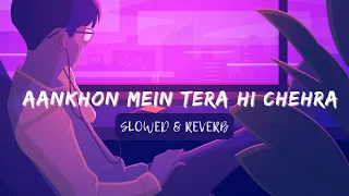 Aankhon me tera hi chehra (slowed + reverb) - lofi full song | 𝘕𝘰𝘴𝘵𝘢𝘭𝘨𝘪𝘤 90s