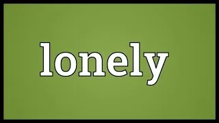 Lonely Meaning