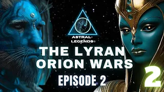 The Galactic Lyran-Orion Wars | Part Two | Astral Legends