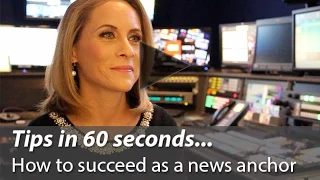 Tips in 60 seconds... How to succeed as a news anchor