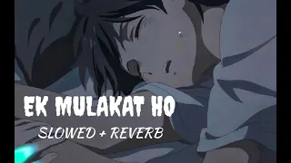 Ek mulakat ho (Slowed + Reverb)
