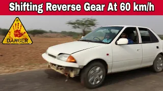 चलती गाड़ी में Reverse Gear लगा दे तो क्या होगा - Shifting Into Reverse Gear At Speed Of 60 km/h