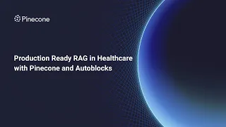 Production Ready RAG in Healthcare with Pinecone and Autoblocks